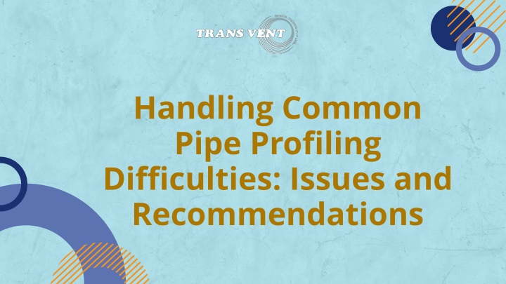 handling common pipe profiling difficulties