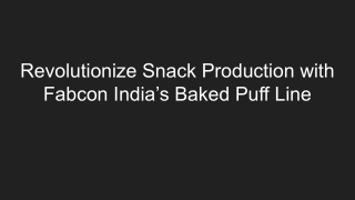 Revolutionize Snack Production with Fabcon India’s Baked Puff Line (2)