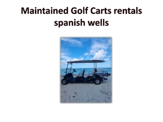 Maintained Golf Carts rentals spanish wells