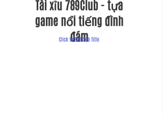 t i x u 789club t a game n i ti ng nh m