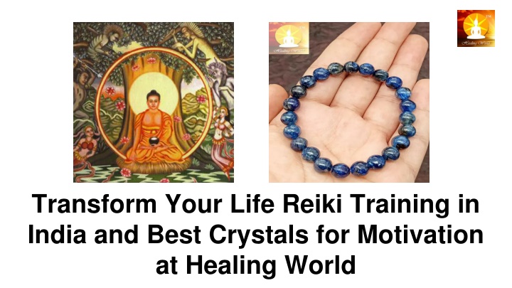 transform your life reiki training in india and best crystals for motivation at healing world