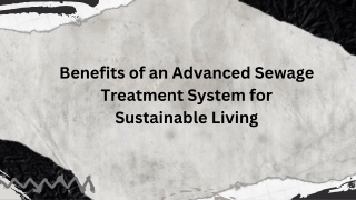 Benefits of an Advanced Sewage Treatment System for Sustainable Living