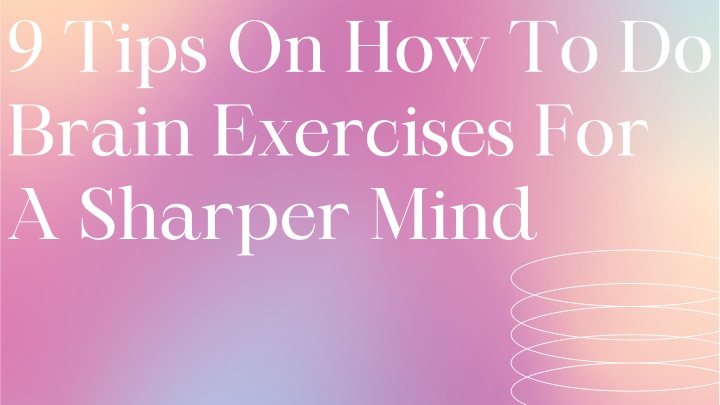 9 tips on how to do brain exercises for a sharper