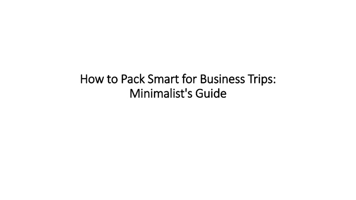 how to pack smart for business trips minimalist s guide