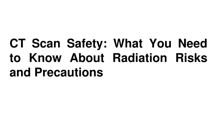 ct scan safety what you need to know about radiation risks and precautions