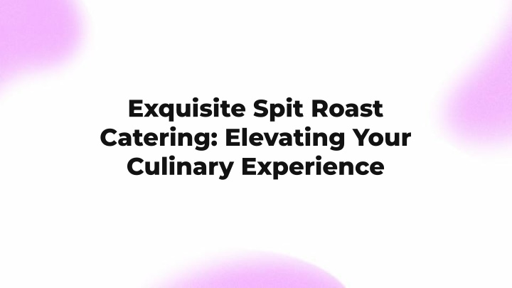 exquisite spit roast catering elevating your