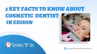 5 Key Facts to Know About Cosmetic Dentist in Edison