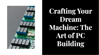 Crafting Your Dream Machine: The Art of PC Building