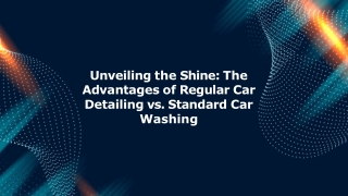 Unveiling-the-shine-the-advantages-of-regular-car-detailing-vs-standard-car-washing.