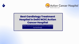 Best Cardiology Treatment Hospital in Delhi NCR | Action Cancer Hospital