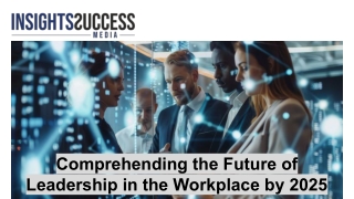 Comprehending the Future of Leadership in the Workplace by 2025