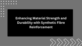 Enhancing Material Strength and Durability with Synthetic Fibre Reinforcement