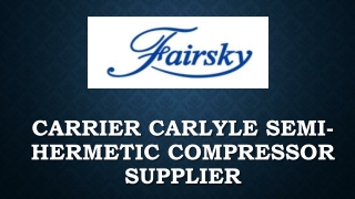 Carrier Carlyle Semi-Hermetic Compressor Supplier