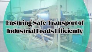 Ensuring Safe Transport of Industrial Loads Efficiently