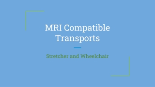 MRI Compatible Transports - Stretcher and Wheelchair