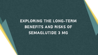 Exploring the Long-Term Benefits and Risks of Semaglutide 3 mg
