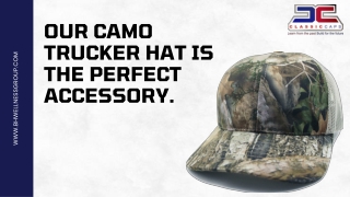 OUR CAMO TRUCKER HAT IS THE PERFECT ACCESSORY.