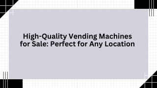 High-Quality Vending Machines for Sale: Perfect for Any Location