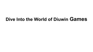 Dive Into the World of Diuwin Games