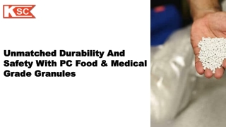 Unmatched Durability and Safety with PC Food & Medical Grade Granules