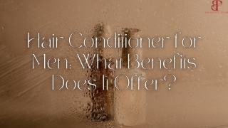 Hair Conditioner for Men: What Benefits Does It Offer?