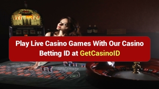 Play Live Casino Games With Our Casino Betting ID at GetCasinoID.com