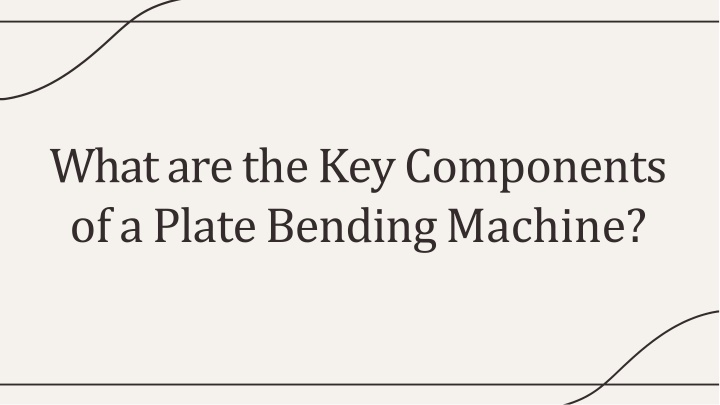 what are the key components of a plate bending machine