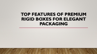 top features of premium rigid boxes for elegant packaging