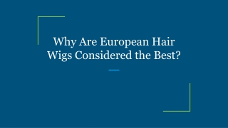 Why Are European Hair Wigs Considered the Best_