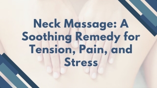 Neck Massage A Soothing Remedy for Tension, Pain, and Stress