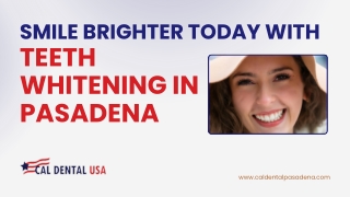 Smile Brighter Today with Teeth Whitening in Pasadena