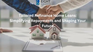 Tailored Refinance Home Loans: Simplifying Repayments and Shaping Your Future