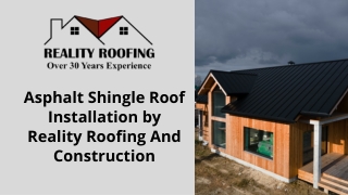 Asphalt Shingle Roof Installation by Reality Roofing And Construction