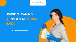 House Cleaning Services At Aloha Maids