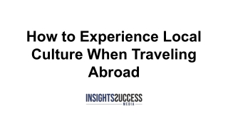 How to Experience Local Culture When Traveling Abroad