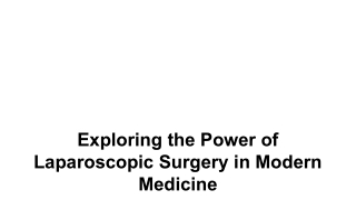 Exploring the Power of Laparoscopic Surgery in Modern Medicine