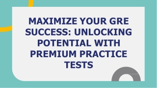 MAXIMIZE YOUR GRE SUCCESS UNLOCKING POTENTIAL WITH PREMIUM PRACTICE TESTS