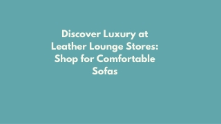 Discover Luxury at Leather Lounge Stores: Shop for Comfortable Sofas