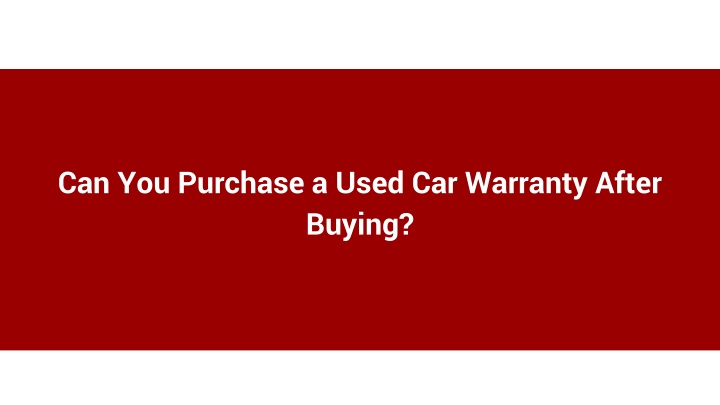 can you purchase a used car warranty after buying