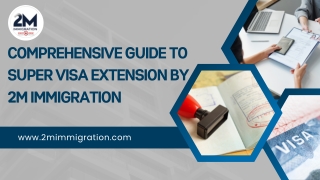 comprehensive guide to super visa extension