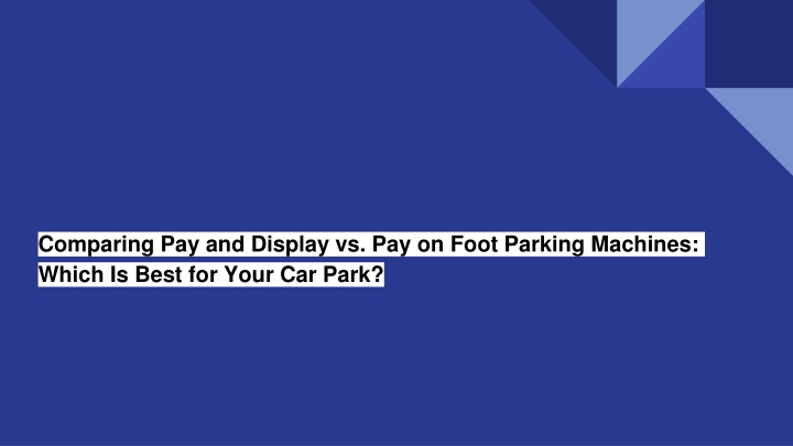 comparing pay and display vs pay on foot parking machines which is best for your car park