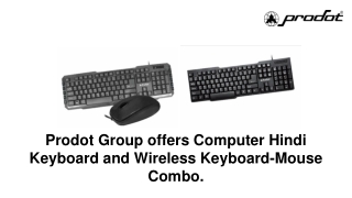 Prodot Group offers Computer Hindi Keyboard and Wireless Keyboard-Mouse Combo.