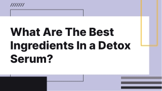 What Are The Best Ingredients In a Detox Serum?