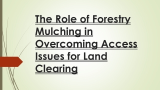 the role of forestry mulching in overcoming access issues for land clearing