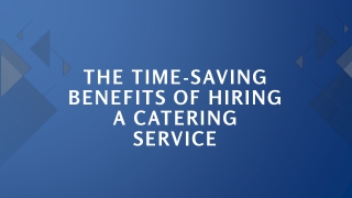 The Time-Saving Benefits of Hiring a Catering Service