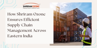 How Shriram Ozone Ensures Efficient Supply Chain Management Across Eastern India