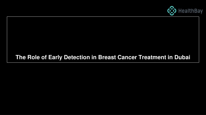 the role of early detection in breast cancer treatment in dubai