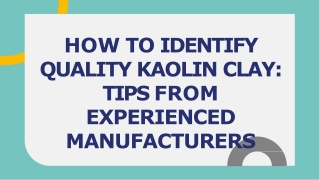 How to Identify Quality Kaolin Clay Tips from Experienced Manufacturers