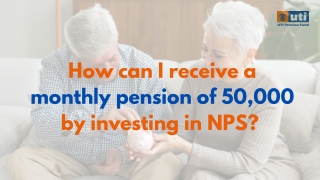 How to Receive a Monthly Pension of ₹50,000 by Investing in NPS - UTI PFL