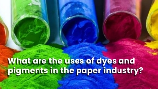 What are the uses of dyes and pigments in the paper industry?